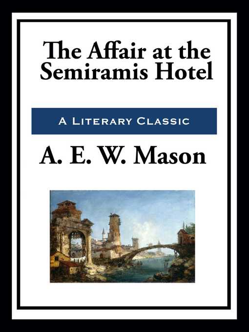 Title details for The Affair at the Semiramis Hotel by A. E. W. Mason - Wait list